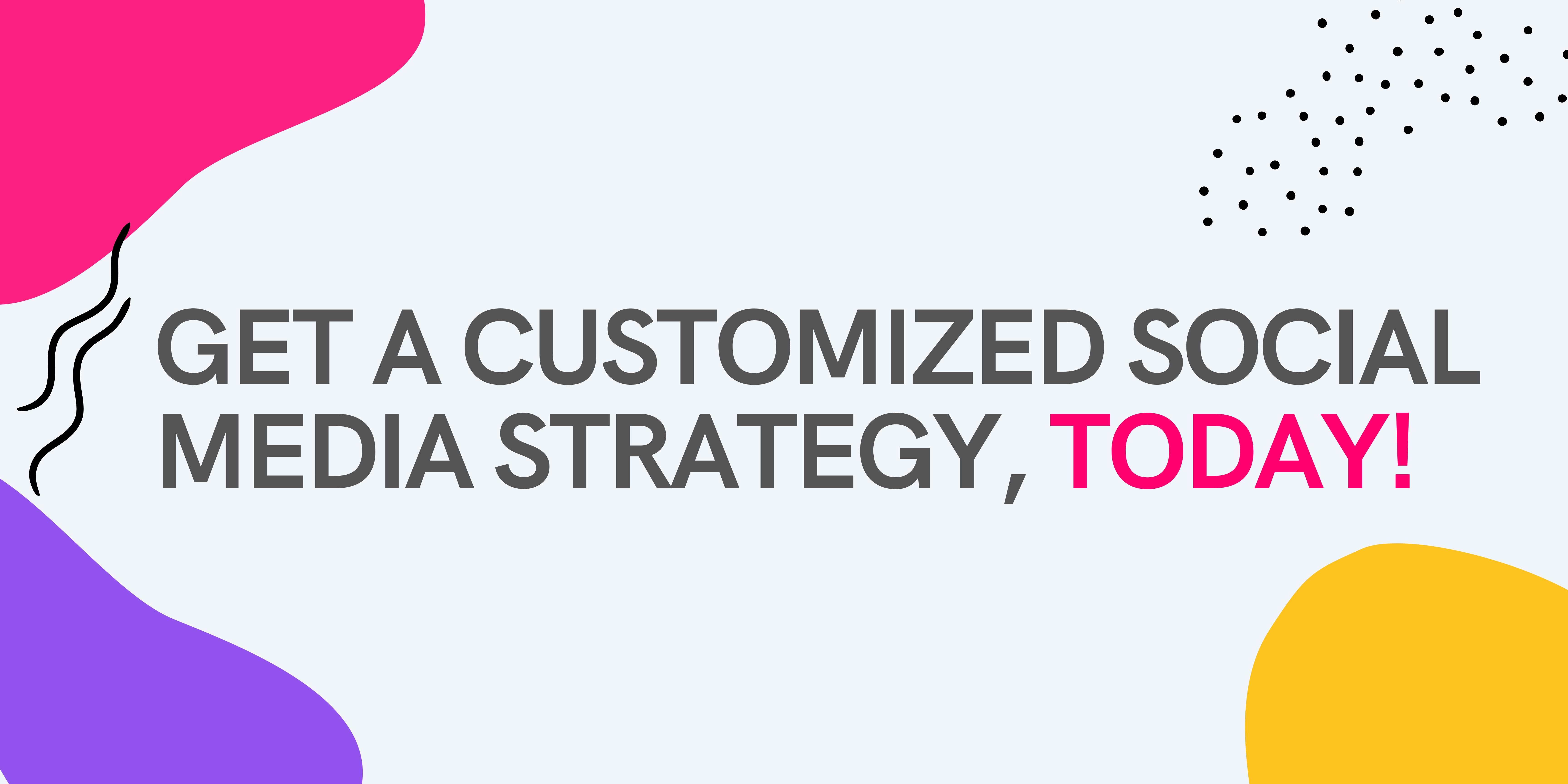 Get a customize social media strategy, today! 