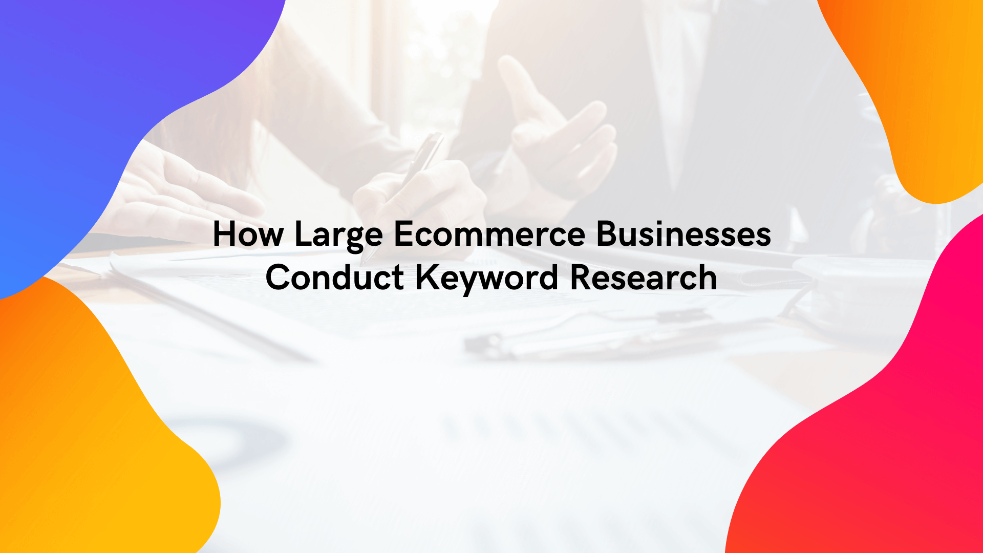 How Ecommerce Sites Conduct Keyword Research