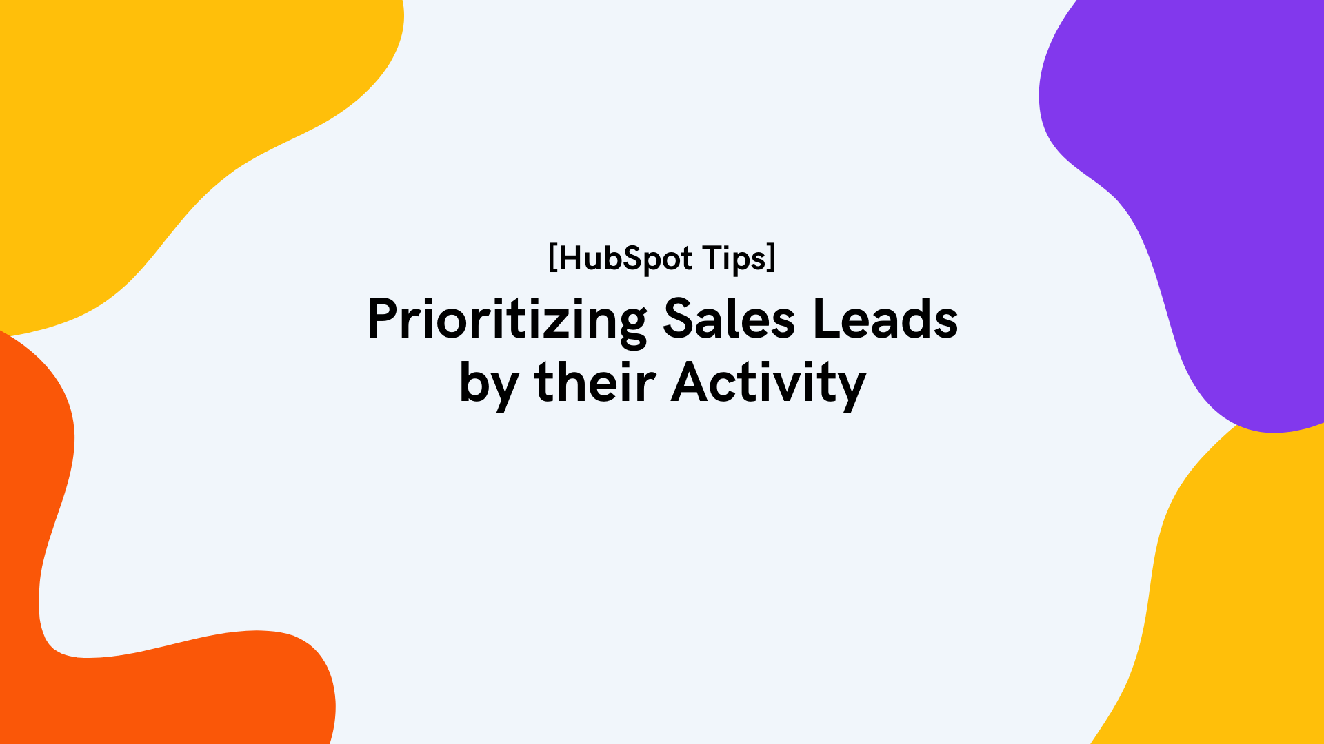 Prioritizing Sales Leads by their Activity [HubSpot Tips]